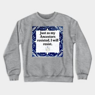 Just as my Ancestors resisted, I will resist Crewneck Sweatshirt